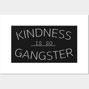 Kindness Is So Gangsta Posters and Art